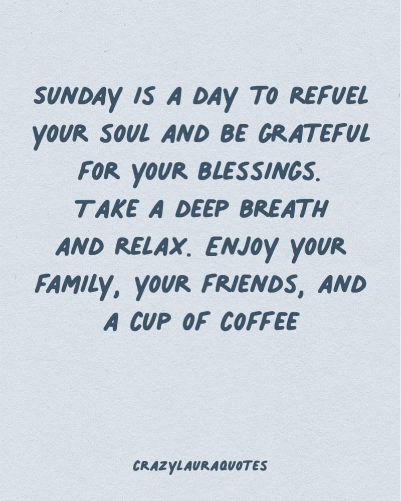 Sunday Quotes - “Sunday. Take it slow and give your soul a chance to catch  up with your body.”